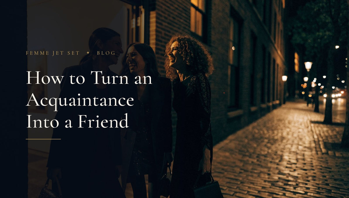 How to Turn an Acquaintance Into a Friend